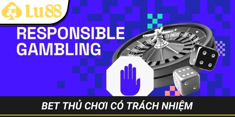 Bản chất của chơi có trách nhiệm tại LU88 dành cho bet thủ