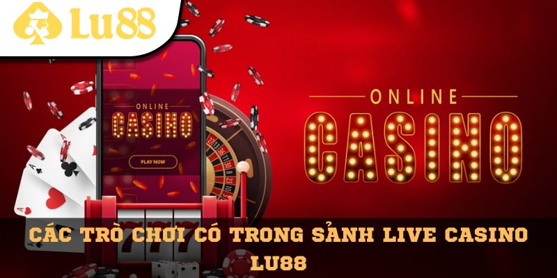 Các tựa game đình đám có ở sảnh Live Casino Lu88
