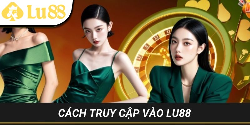Làm sao để truy cập vào LU88 một cách dễ dàng?
