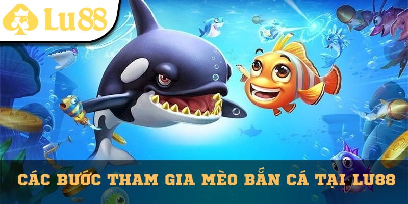 Chi tiết các bước tham gia chơi Mẹo Bắn Cá 