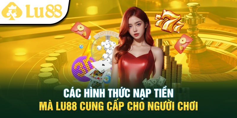 Một số phương thức nạp tiền Lu88