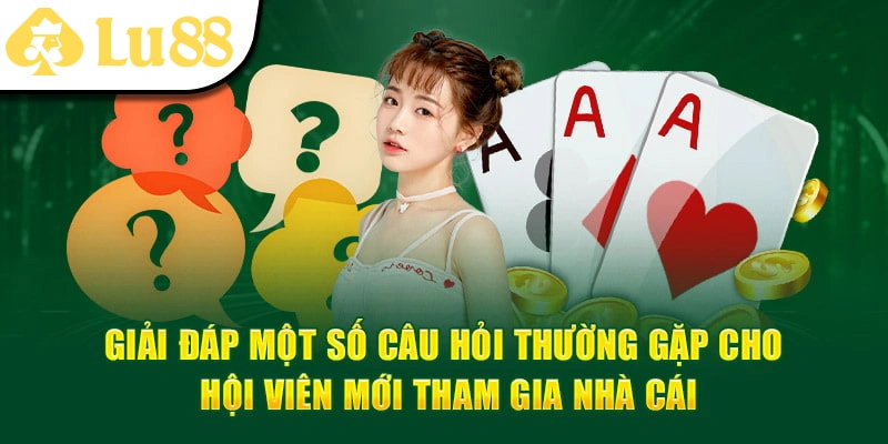 Tìm hiểu chi tiết về chuyên mục câu hỏi thường gặp của người chơi tại Lu88