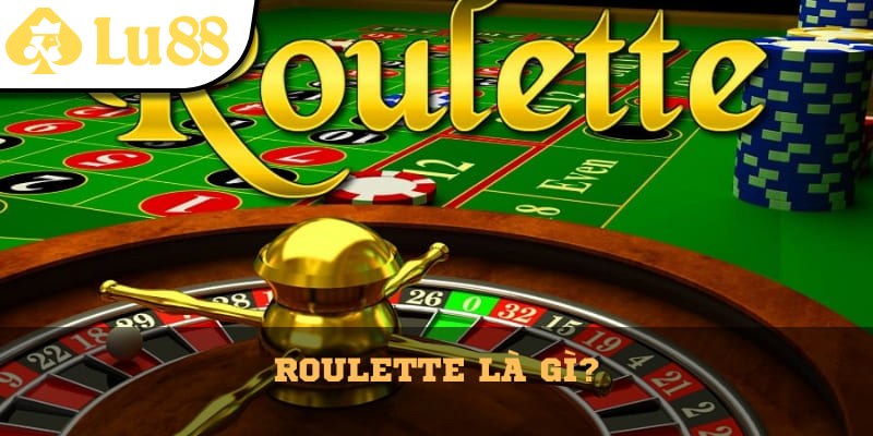 Tìm hiểu khái niệm về Roulette