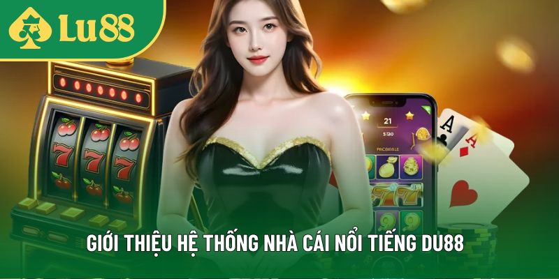 Giới thiệu sơ qua về nhà cái DU88