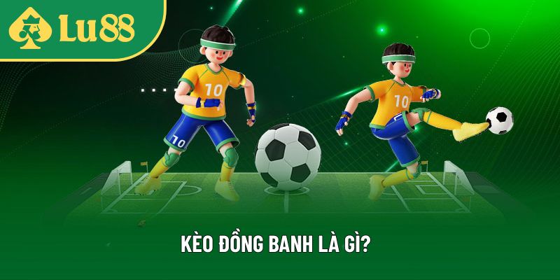 Khái niệm kèo đồng banh